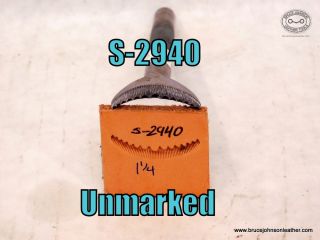 S-2940 – unmarked 1-1/4 inch line and scalloped veiner – $20.00
