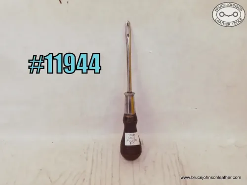 11944 – lace puller, shop made – $15.00.