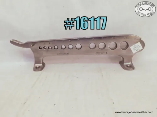 16117 – CS Osborne 11 hole rein rounder, 1/8 through 11/16 inch holes – $325.00.