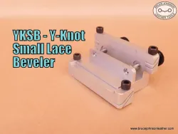 YKSB - Y-Knot small lace beveler, bevels lace less than 1/2 inch at 30 and 40 degree bevels - $120.00 – in stock.