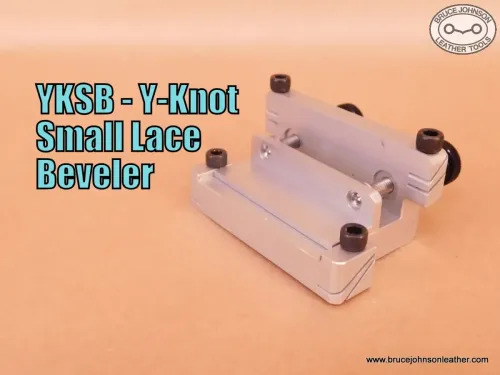 YKSB - Y-Knot small lace beveler, bevels lace less than 1/2 inch at 30 and 40 degree bevels - $120.00 – in stock.