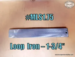MLS1.75 - New 12 inch loop iron – 1-3/4 inch wide, 1/2 inch thick – $25.00. - in stock