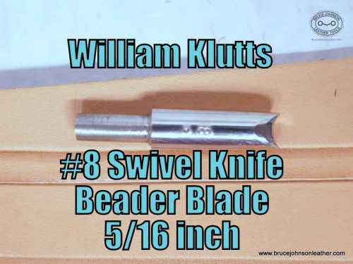 WRKBB8 – William Klutts #8 beader blade, 5-16 inch wide – $30.00.