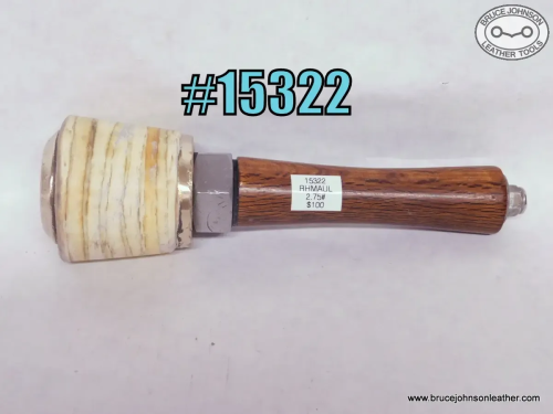 15322 – rawhide maul with tapered head, 2.75 pounds – $100.00.