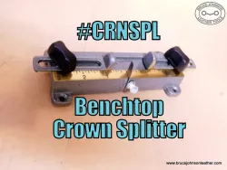 CRNSPL – New benchtop crown splitter. Cut slits into straps with adjustable edge guides – $115.00. - in stock
