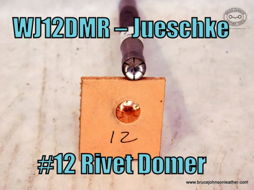 WJ12DMR-Jueschke #12 rivet domer, leaves a petal effect on the rivet head – $75.00 - In stock.