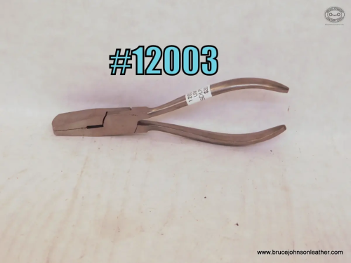 12003 – Unmarked saddler pliers with finely serrated jaws – $30.00.