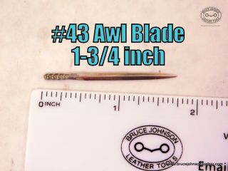 CSO AB #43 – #43 harness maker style awl blade, 1-3-4 inch, sharpen and polished – $20.00.