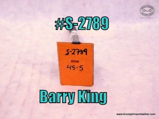 S-2789 – Barry King bar grounder, #45-5 – $30.00