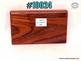 10024 – wood slicker – $25.00.