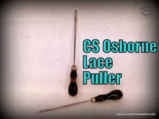 CSO - Lace Puller - New CS Osborne lace puller. The tip has been polished smooth to avoid cutting or scarring your lacing and the handle is refinished. Handy saddle making and repair tool - $40.00. IN STOCK